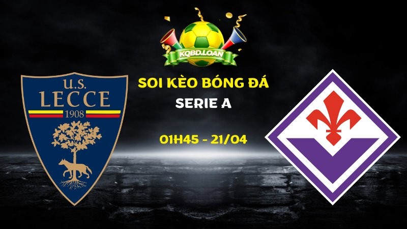 Soi kèo Lecce vs Fiorentina | Serie A - 21/04/2026
